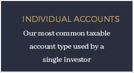 Individual Accounts​  ​ Our most common taxable account type used by a single investor