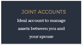 Joint Accounts ​ Ideal account to manage assets between you and your spouse